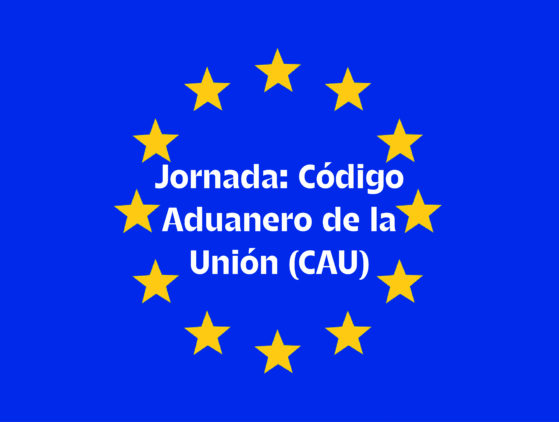Jornada «Código Aduanero de la Unión (CAU)»